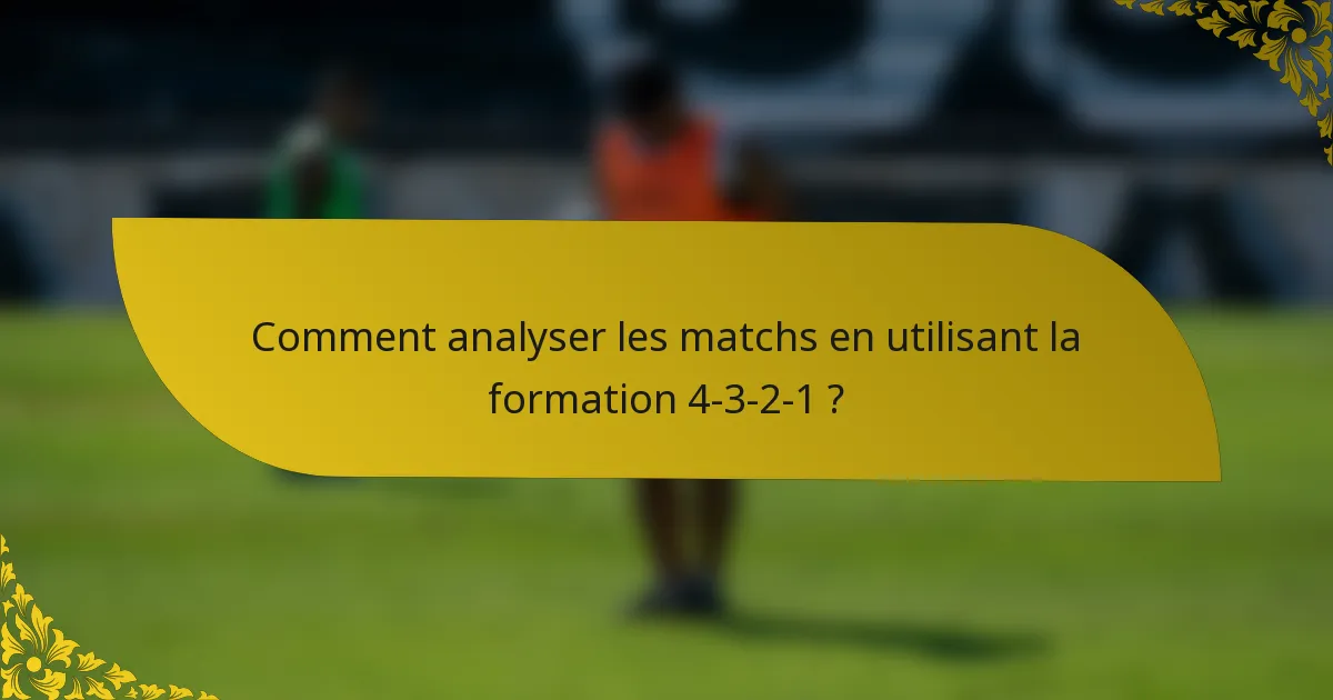 Comment analyser les matchs en utilisant la formation 4-3-2-1 ?