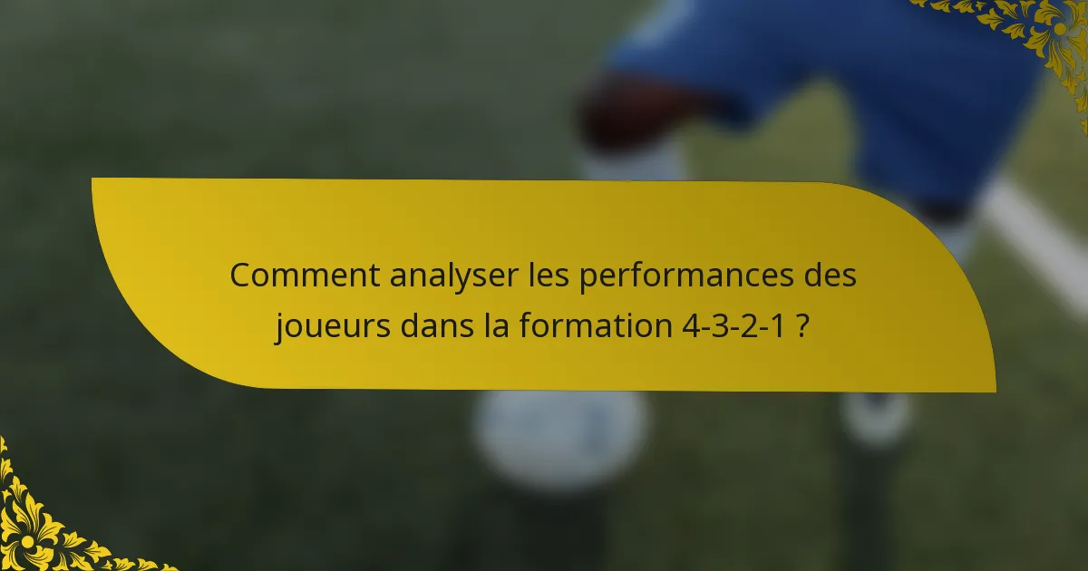Comment analyser les performances des joueurs dans la formation 4-3-2-1 ?