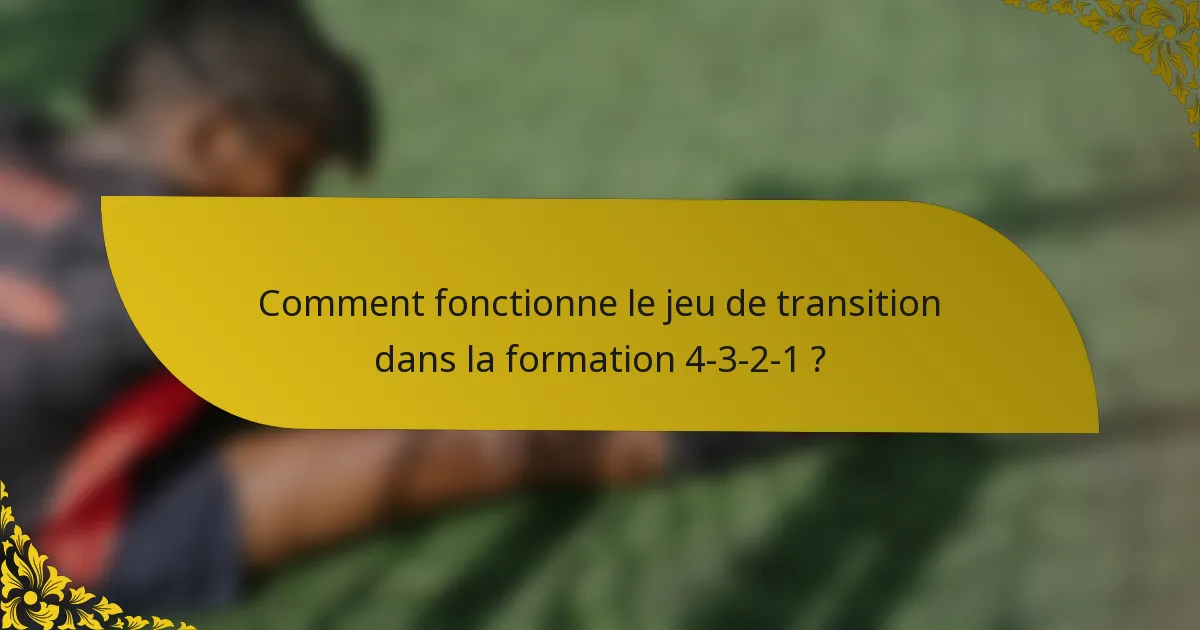 Comment fonctionne le jeu de transition dans la formation 4-3-2-1 ?