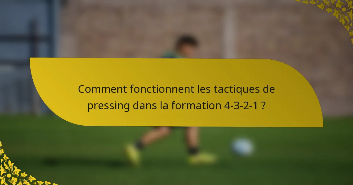 Comment fonctionnent les tactiques de pressing dans la formation 4-3-2-1 ?