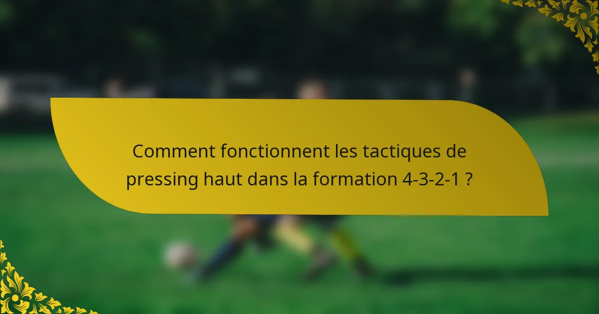 Comment fonctionnent les tactiques de pressing haut dans la formation 4-3-2-1 ?