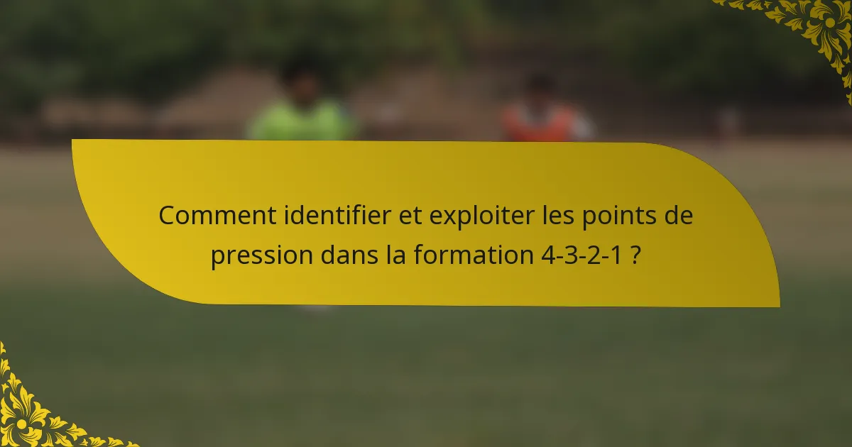 Comment identifier et exploiter les points de pression dans la formation 4-3-2-1 ?
