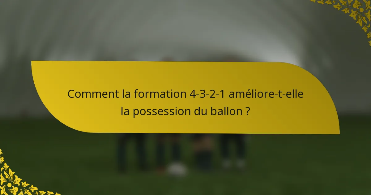 Comment la formation 4-3-2-1 améliore-t-elle la possession du ballon ?