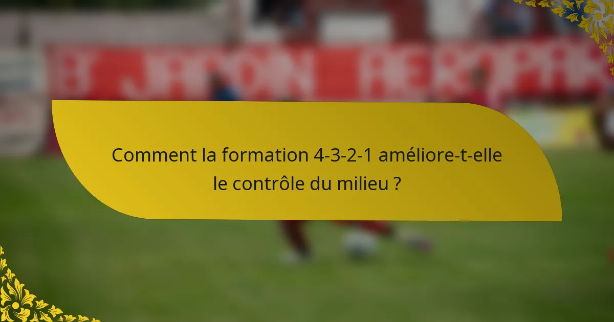 Comment la formation 4-3-2-1 améliore-t-elle le contrôle du milieu ?