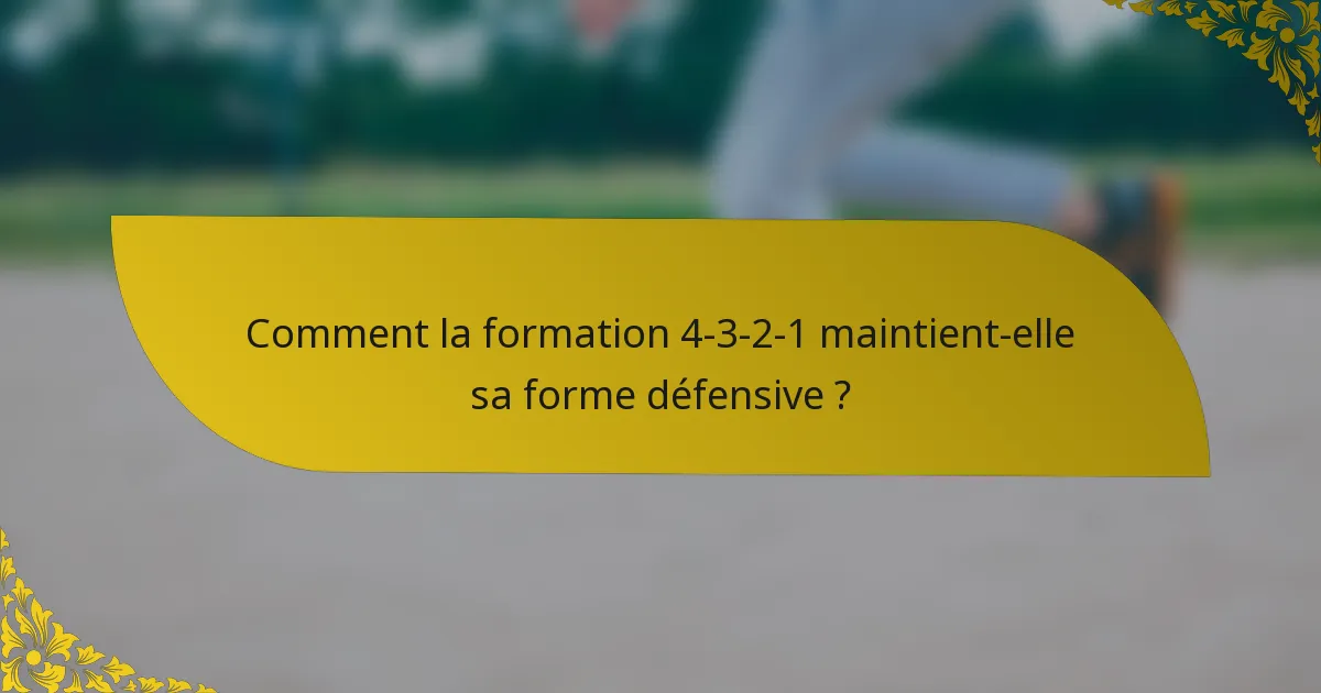 Comment la formation 4-3-2-1 maintient-elle sa forme défensive ?