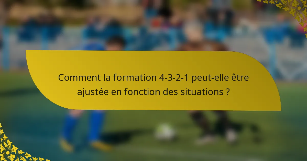Comment la formation 4-3-2-1 peut-elle être ajustée en fonction des situations ?