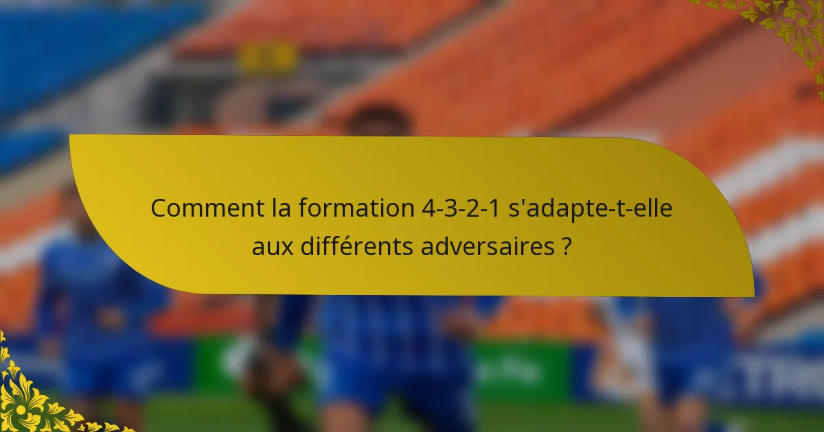 Comment la formation 4-3-2-1 s'adapte-t-elle aux différents adversaires ?