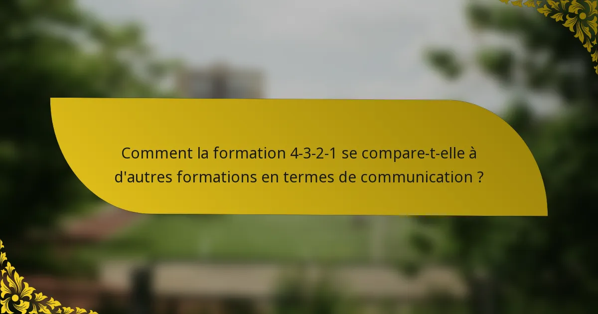 Comment la formation 4-3-2-1 se compare-t-elle à d'autres formations en termes de communication ?