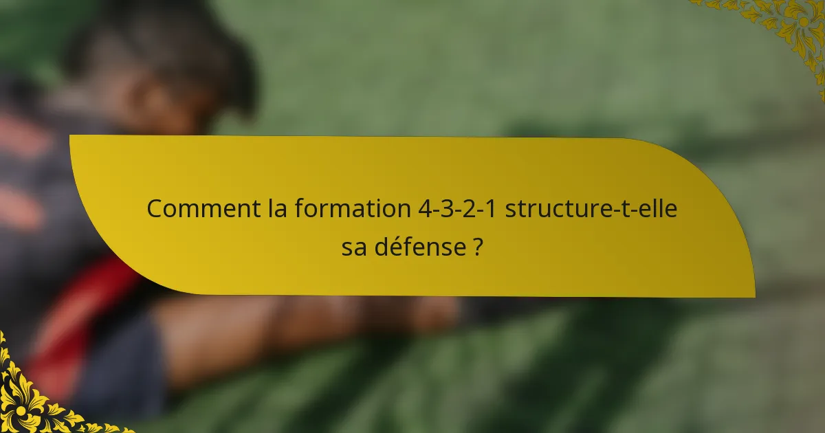 Comment la formation 4-3-2-1 structure-t-elle sa défense ?