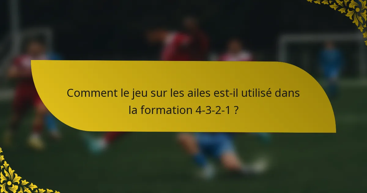 Comment le jeu sur les ailes est-il utilisé dans la formation 4-3-2-1 ?
