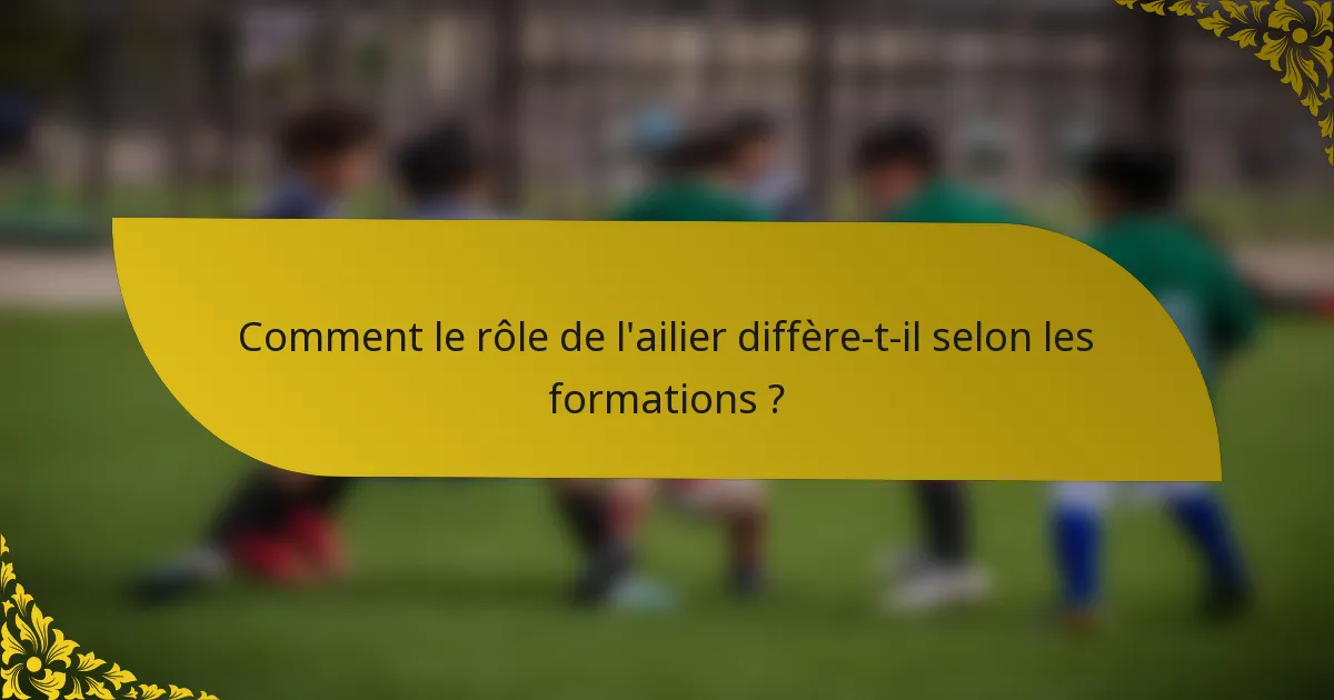 Comment le rôle de l'ailier diffère-t-il selon les formations ?