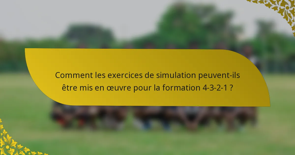 Comment les exercices de simulation peuvent-ils être mis en œuvre pour la formation 4-3-2-1 ?
