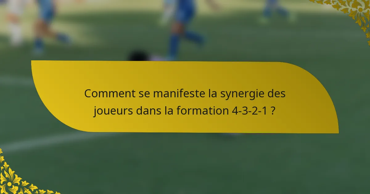 Comment se manifeste la synergie des joueurs dans la formation 4-3-2-1 ?