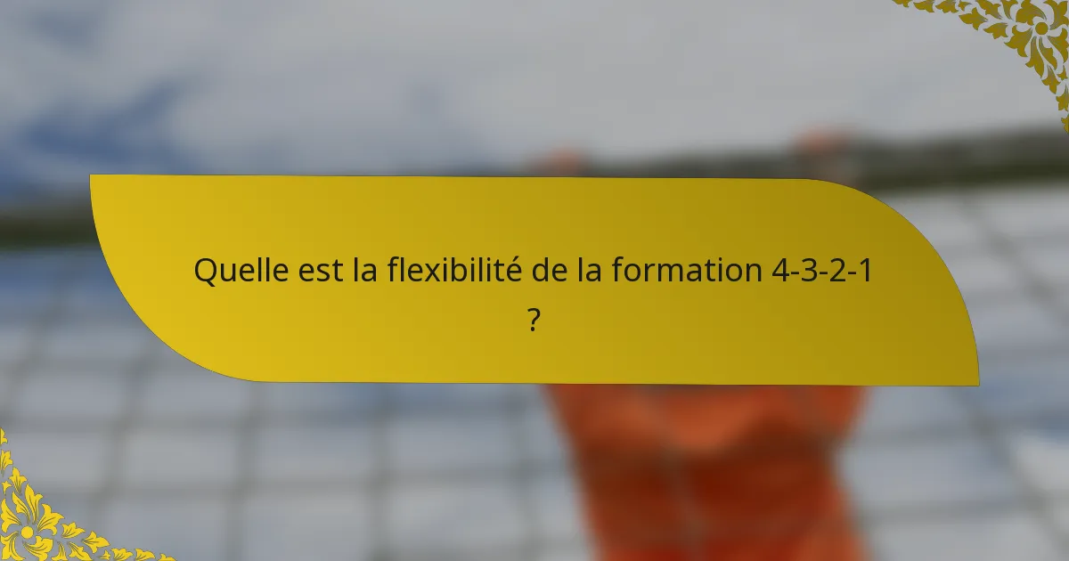 Quelle est la flexibilité de la formation 4-3-2-1 ?