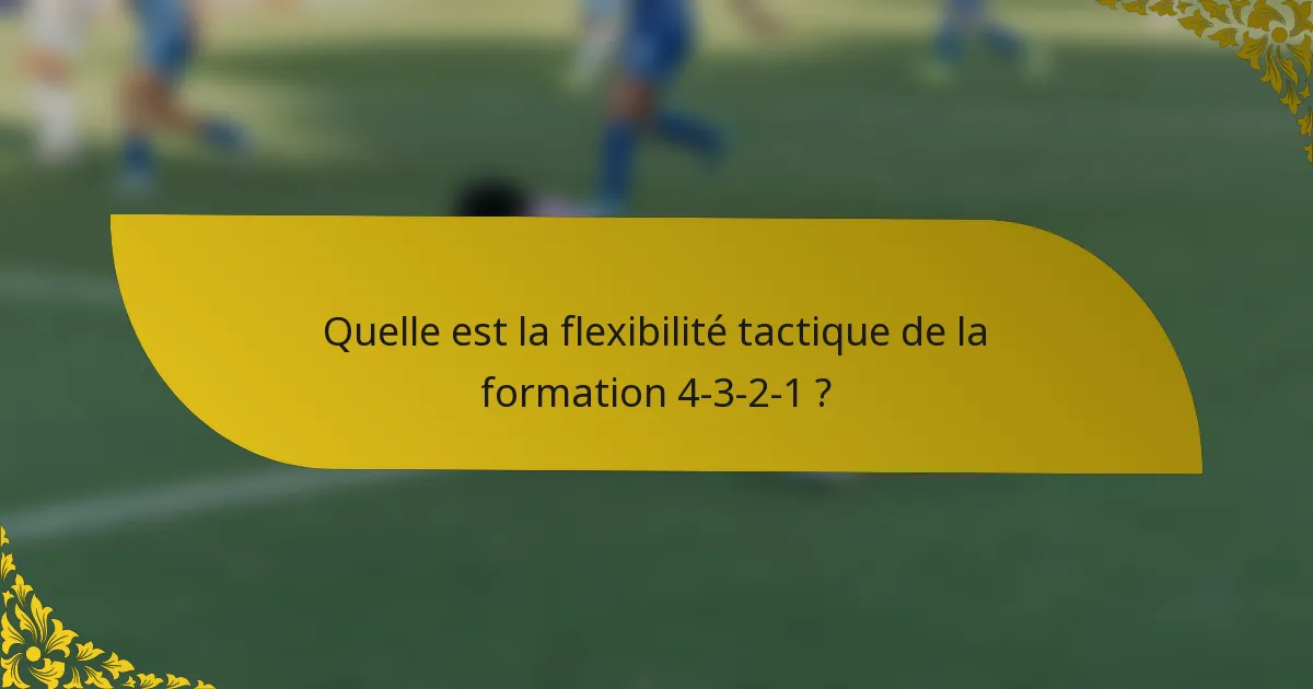 Quelle est la flexibilité tactique de la formation 4-3-2-1 ?