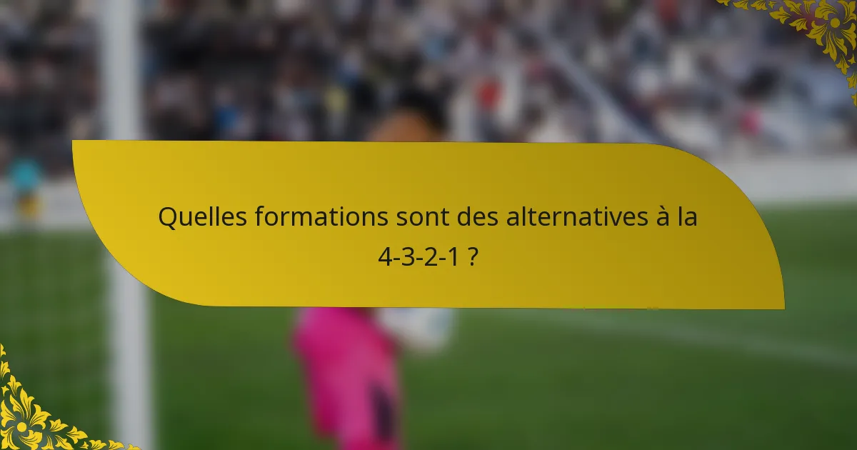 Quelles formations sont des alternatives à la 4-3-2-1 ?