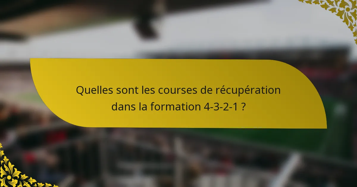 Quelles sont les courses de récupération dans la formation 4-3-2-1 ?