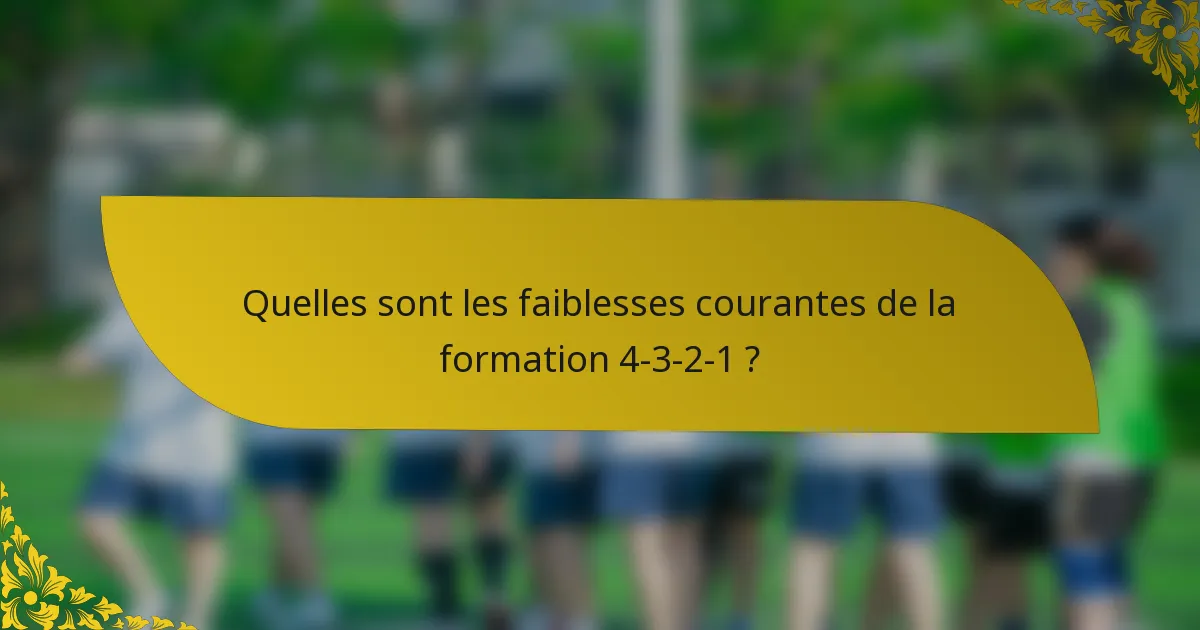 Quelles sont les faiblesses courantes de la formation 4-3-2-1 ?