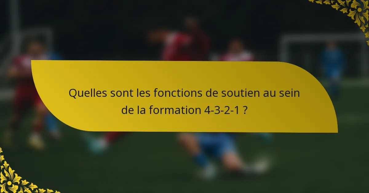 Quelles sont les fonctions de soutien au sein de la formation 4-3-2-1 ?