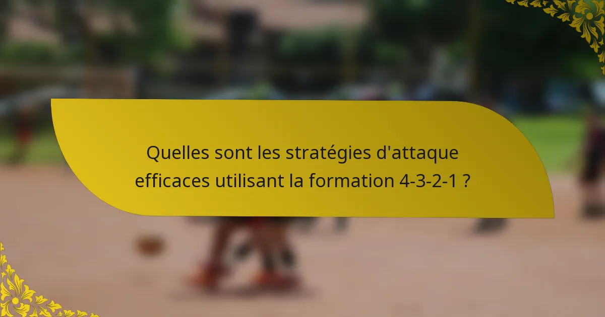 Quelles sont les stratégies d'attaque efficaces utilisant la formation 4-3-2-1 ?