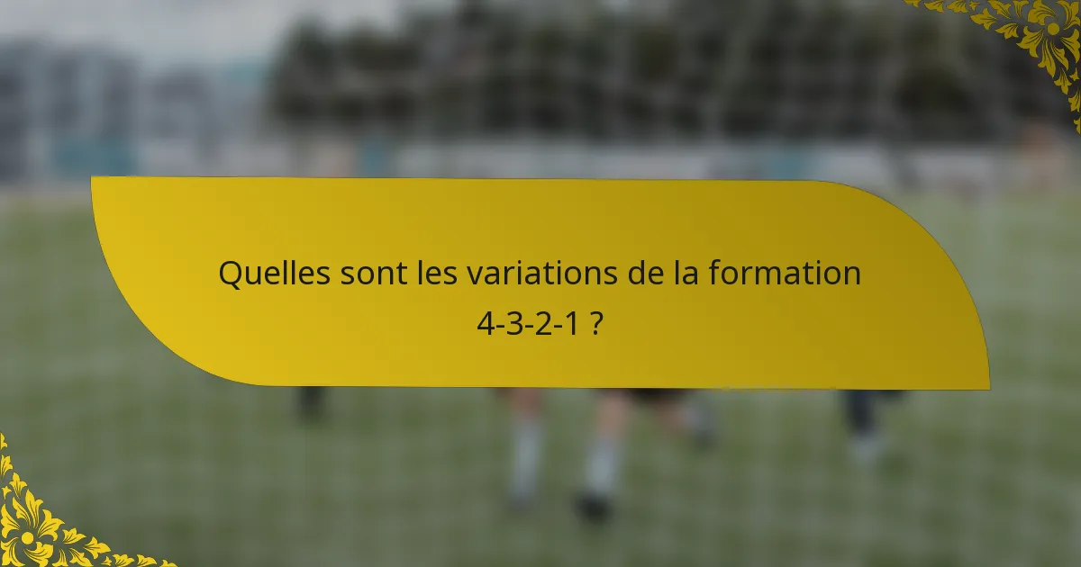 Quelles sont les variations de la formation 4-3-2-1 ?