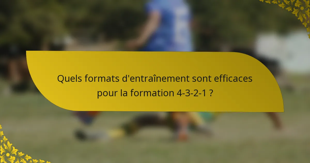 Quels formats d'entraînement sont efficaces pour la formation 4-3-2-1 ?
