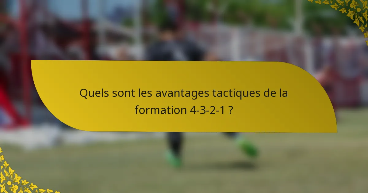 Quels sont les avantages tactiques de la formation 4-3-2-1 ?