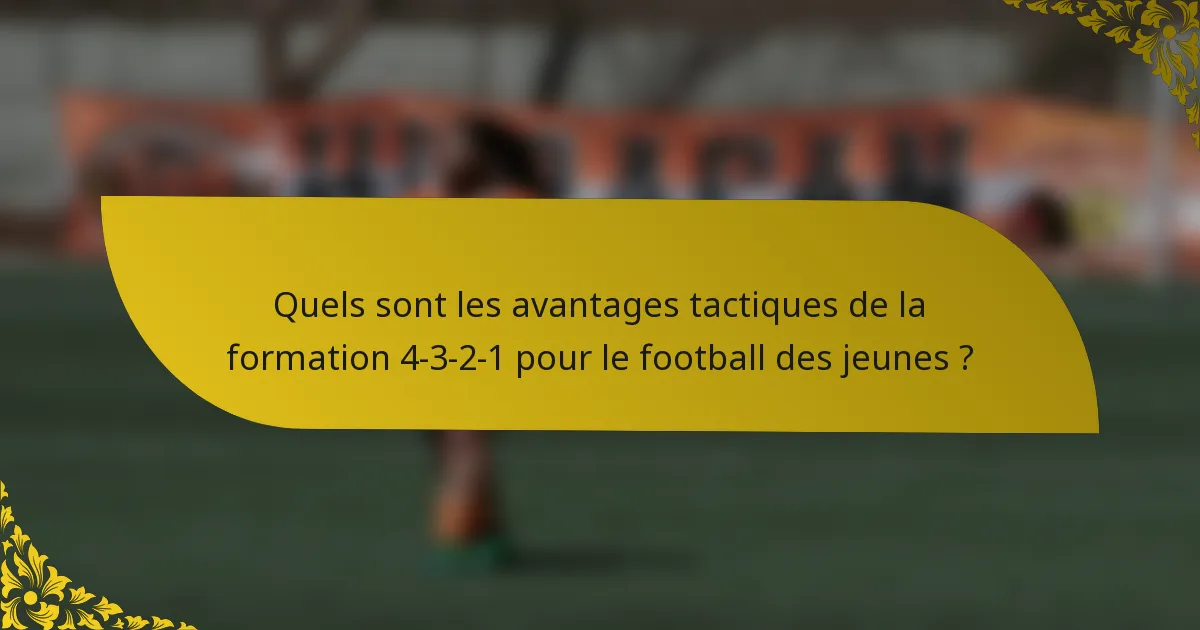 Quels sont les avantages tactiques de la formation 4-3-2-1 pour le football des jeunes ?