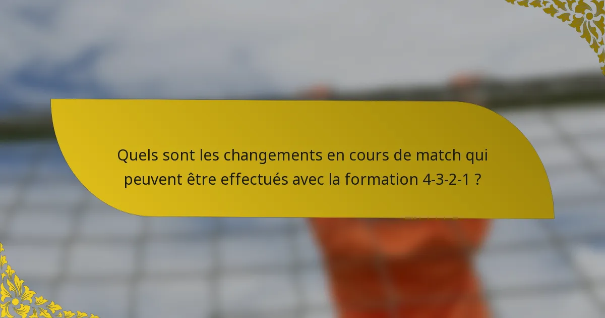 Quels sont les changements en cours de match qui peuvent être effectués avec la formation 4-3-2-1 ?