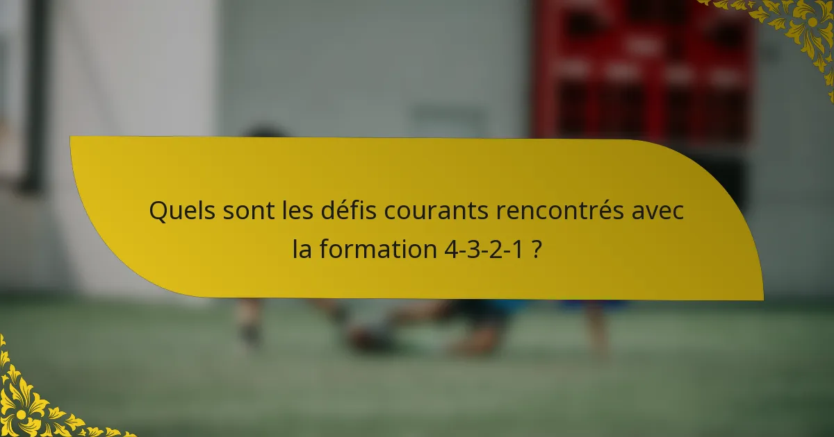 Quels sont les défis courants rencontrés avec la formation 4-3-2-1 ?