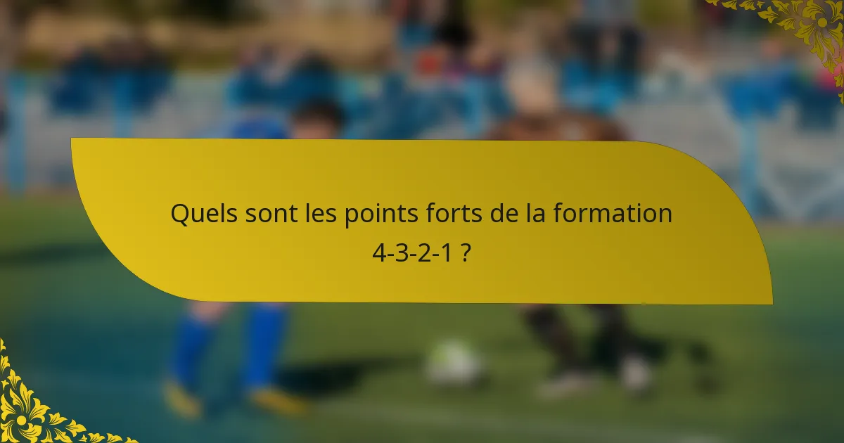 Quels sont les points forts de la formation 4-3-2-1 ?