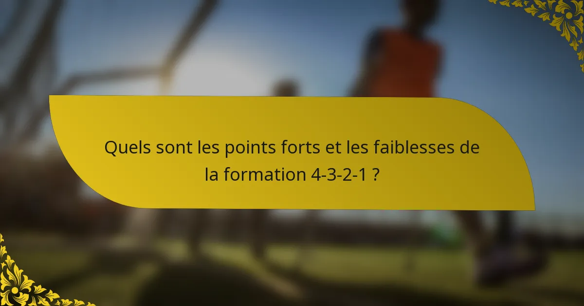Quels sont les points forts et les faiblesses de la formation 4-3-2-1 ?