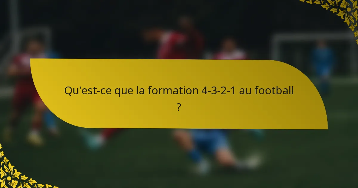 Qu'est-ce que la formation 4-3-2-1 au football ?
