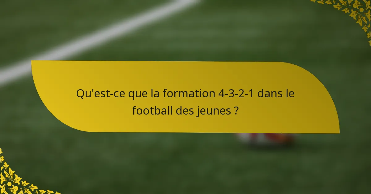 Qu'est-ce que la formation 4-3-2-1 dans le football des jeunes ?